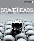 Image for Brave heads  : how to lead a school without selling your soul